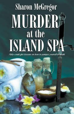 Murder at the Island Spa by Sharon McGregor