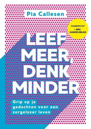 Leef Meer, Denk Minder by Pia Callesen