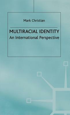 Multiracial Identity: An International Perspective by M. Christian