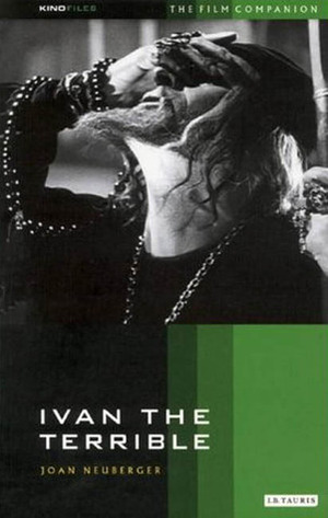 Ivan the Terrible: The Film Companion by Joan Neuberger