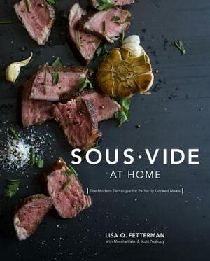 Sous Vide at Home: The Modern Technique for Perfectly Cooked Meals [a Cookbook] by Meesha Halm, Scott Peabody, Lisa Q. Fetterman