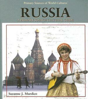 Russia: A Primary Source Cultural Guide by Suzanne J. Murdico