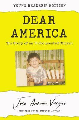 Dear America: The Story of an Undocumented Citizen by Jose Antonio Vargas