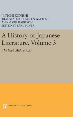 A History of Japanese Literature, Volume 3: The High Middle Ages by Jin'ichi Konishi