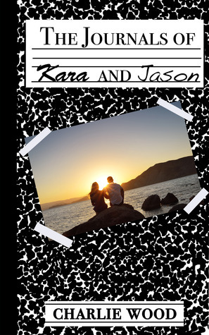 The Journals of Kara and Jason by Charlie Wood