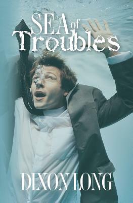 Sea of Troubles by Dixon Long