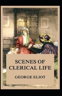 Scenes of Clerical Life Annotated by George Eliot