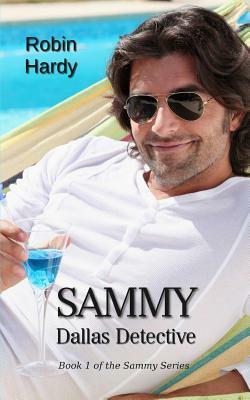 Sammy: Dallas Detective: Book 1 of the Sammy Series by Robin Hardy