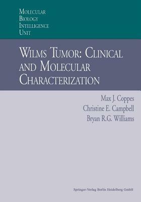Wilms Tumor: Clinical and Molecular Characterization by Max J. Coppes, Christine E. Campbell, Bryan Williams