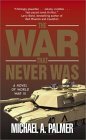 The War That Never Was by Michael A. Palmer