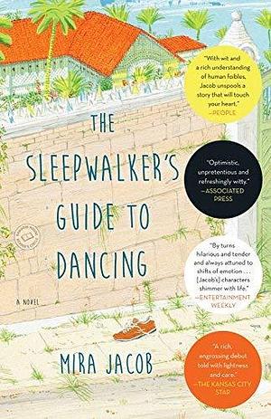 The Sleepwalker's Guide to Dancing: A Novel by Mira Jacob by Mira Jacob, Mira Jacob