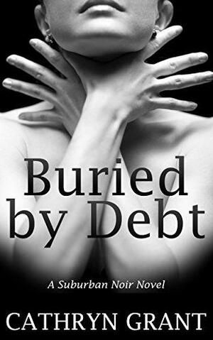 Buried By Debt by Cathryn Grant