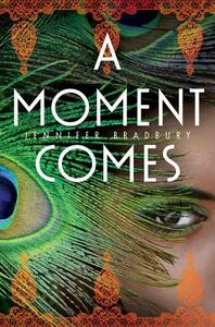 A Moment Comes by Jennifer Bradbury