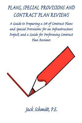 Plans, Special Provisions and Contract Plan Reviews - A Guide for Plan Preparation, Writing Special Provisions and Performing Plan Reviews by Jack Schmitt
