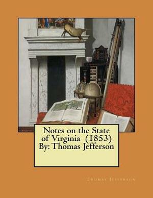 Notes on the State of Virginia (1853) By: Thomas Jefferson by Thomas Jefferson