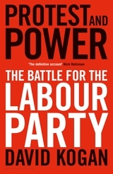 Protest and Power: The Battle For the Labour Party by David Kogan