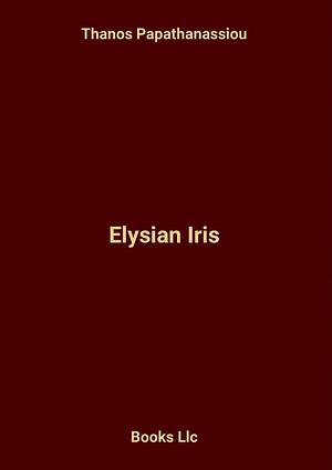 Elysian Iris by Thanos Papathanassiou