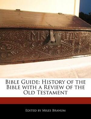 Bible Guide: History of the Bible with a Review of the Old Testament by Miles Branum, Eric Wright