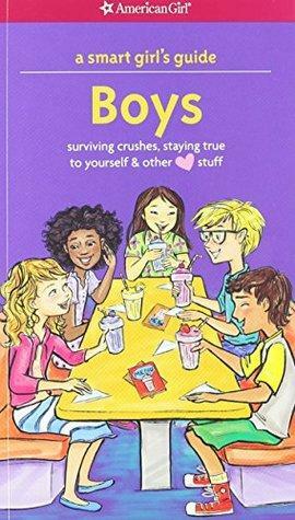 A Smart Girl's Guide: Boys: Surviving Crushes, Staying True to Yourself, and Other (Love) Stuff by Nancy Holyoke