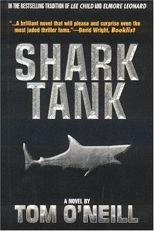 SHARK TANK:A NOVEL by Tom O'Neill, Tom O'Neill