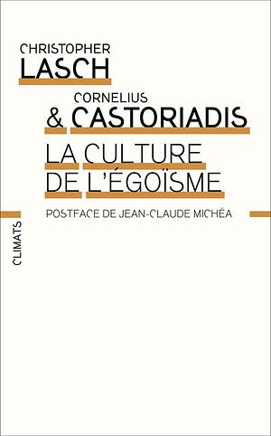 La culture de l'égoïsme by Cornelius Castoriadis, Jean-Claude Michéa, Christopher Lasch