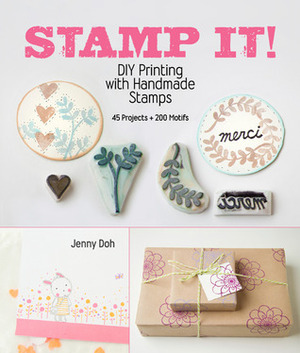 Stamp It!: DIY Printing with Handmade Stamps by Jenny Doh