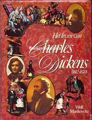 Het leven van Charles Dickens (1812-1870) by Wolf Mankowitz