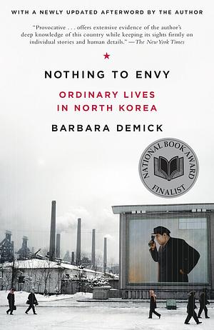 Nothing to Envy: Ordinary Lives in North Korea by Barbara Demick