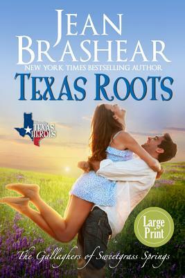 Texas Roots (Large Print Edition): The Gallaghers of Sweetgrass Springs by Jean Brashear