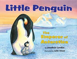 Little Penguin: The Emperor of Antarctica by Jonathan London