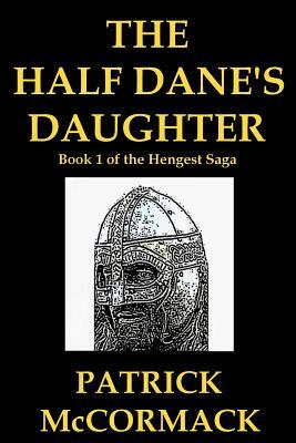 The Half Dane's Daughter by Patrick McCormack