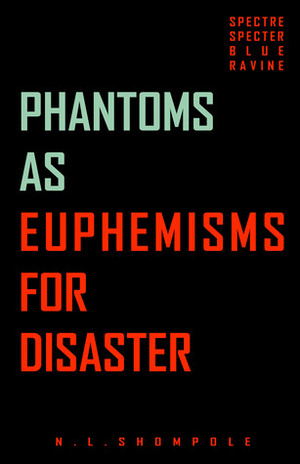 Phantoms as Euphemisms for Disaster by N.L. Shompole