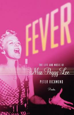 Fever: The Life and Music of Miss Peggy Lee by Peter Richmond