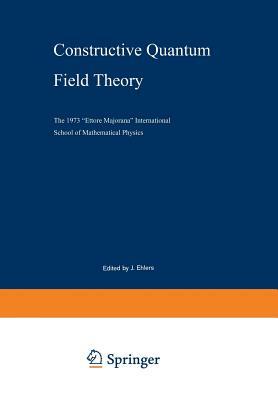 Constructive Quantum Field Theory: The 1973 "ettore Majorana" International School of Mathematical Physics by 