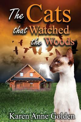 The Cats that Watched the Woods by Karen Anne Golden