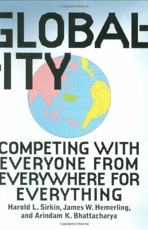 Globality: Competing with Everyone from Everywhere for Everything by Harold L. Sirkin