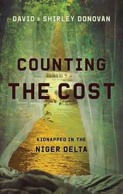 Counting the Cost: Kidnapped in the Niger Delta by Shirley Donovan, David Donovan