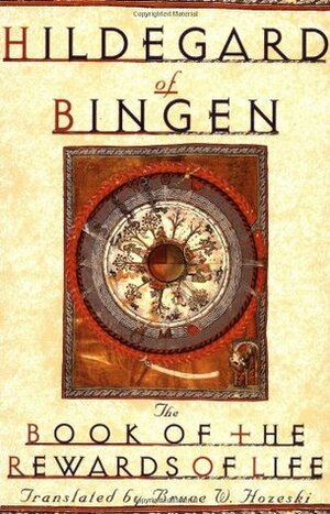 The Book of the Rewards of Life: Liber Vitae Meritorum by Hildegard of Bingen, Bruce W. Hozeski