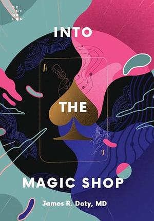 Into The Magic Shop by James R. Doty