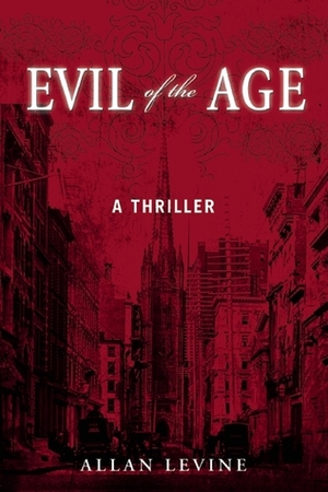 Evil of the Age by Allan Levine