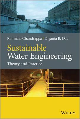 Sustainable Water Engineering: Theory and Practice by Ramesha Chandrappa, Diganta B. Das