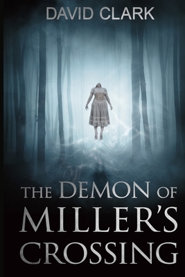 The Demon of Miller's Crossing by David Clark