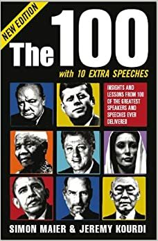 The 100 with 10 Extra Speeches: Insights and Lessons from 110 of the Greatest Speakers and Speeches Ever Delivered by Jeremy Kourdi, Simon Maier