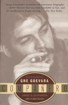 Compañero: The Life and Death of Che Guevara by Jorge G. Castañeda