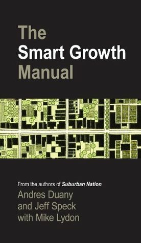The Smart Growth Manual by Jeff Speck, Mike Lydon, Andrés Duany
