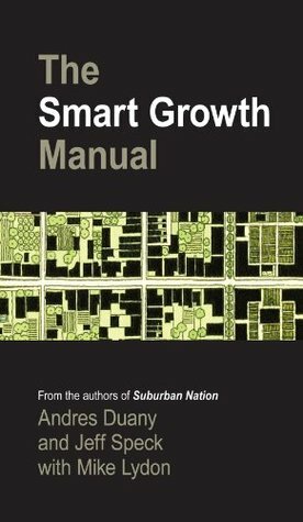 The Smart Growth Manual by Andrés Duany, Mike Lydon, Jeff Speck