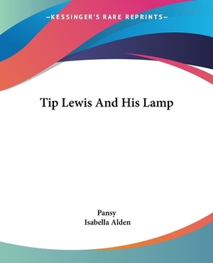 Tip Lewis And His Lamp by Pansy, Isabella Alden