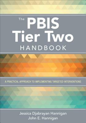 The Pbis Tier Two Handbook: A Practical Approach to Implementing Targeted Interventions by Jessica Hannigan, John E. Hannigan