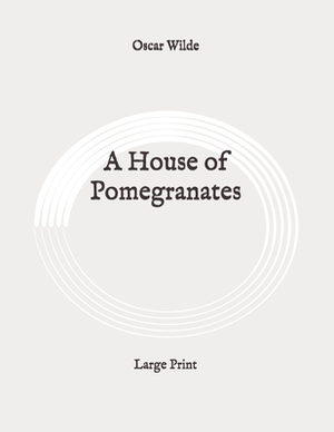 A House of Pomegranates: Large Print by Oscar Wilde
