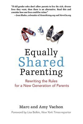 Equally Shared Parenting: Rewriting the Rules for a New Generation of Parents by Amy Vachon, Marc Vachon